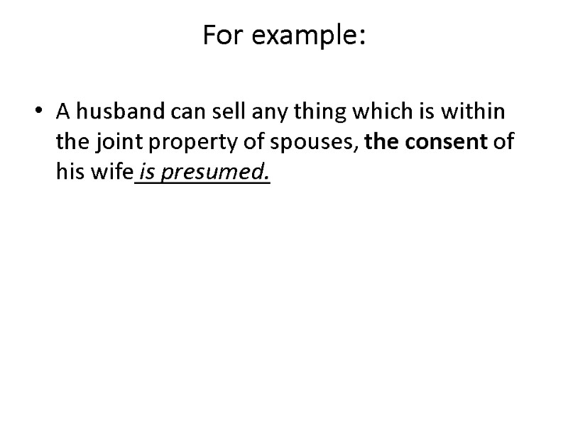 For example:  A husband can sell any thing which is within the joint